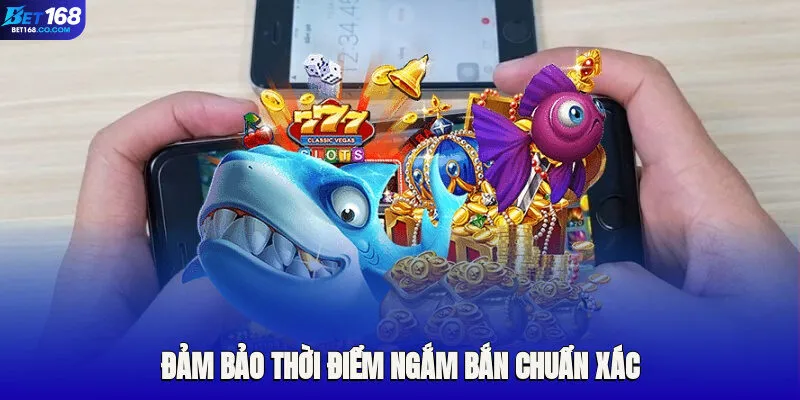 Đảm bảo thời điểm ngắm bắn chuẩn xác