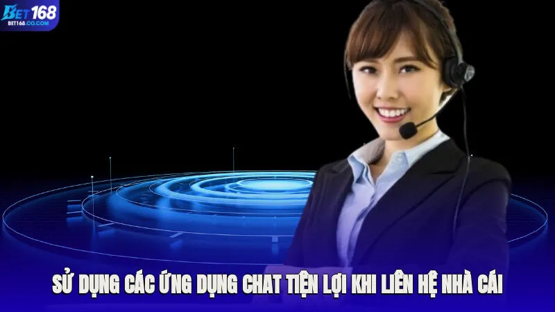 Sử dụng các ứng dụng chat tiện lợi khi liên hệ nhà cái